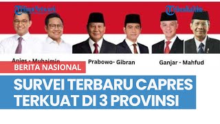 Hasil Survei Terbaru Capres Terkuat di 3 Provinsi Utama di Pilpres 2024 [upl. by Cornelle576]