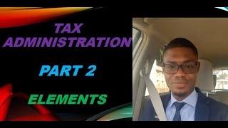 Tax Administration Part 2 Elements of Tax Administration [upl. by Edmond]