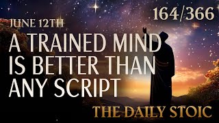 A TRAINED MIND IS BETTER THAN ANY SCRIPT  June 12th  The Daily Stoic [upl. by Kalk]