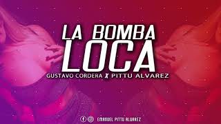 LA BOMBA LOCA  GUSTAVO CORDERA✘ DJ PITTU ALVAREZ [upl. by Nasas]