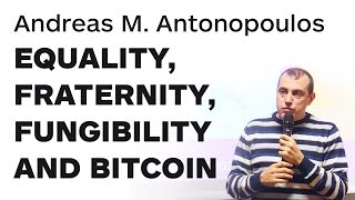 Equality Fraternity Fungibility and Bitcoin by Andreas M Antonopoulos  Merkle Conference Paris [upl. by Eylrac]