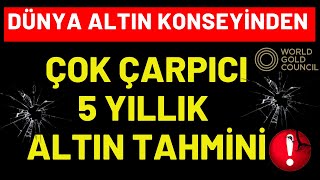 DÜNYA ALTIN KONSEYİNDEN ÇOK ÇARPICI 5 YILLIK ALTIN TAHMİNİ TUNA KAYA [upl. by Ahsenad103]