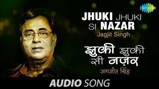 Jhuki Jhuki Si Nazar  Ghazal Song  Jagjit Singh [upl. by Soma73]