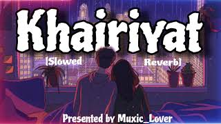 KHAIRIYAT Full LoFi Song  Arijit Singh  Pritam  Slowedreverb  muxiclover [upl. by Adlev634]