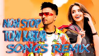 Tony Kakkar best collection Remix Naha Kakkae trending remix bollywoodmusic [upl. by Benzel]