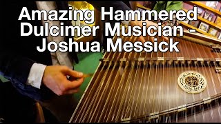 Amazing Hammered Dulcimer Musician  Joshua Messick [upl. by Llebana]