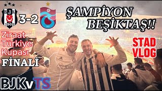 MUSRATI ATTI ŞAMPİYONLUK GELDİ  Beşiktaş 32 Trabzonspor  Türkiye Kupası Final Maçı  STAD VLOG [upl. by Maison181]