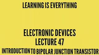 Electronic Devices Lecture47 Introduction to Bipolar Junction Transistor [upl. by Naelcm967]