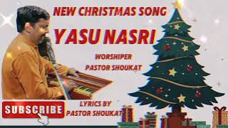 New Christmas songYasu NasriNew Masihi SongYeshu Nasriworshiper Pastor Shoukat [upl. by Demahum]