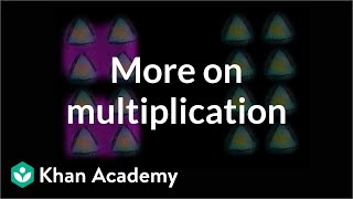 More on the concept of multiplication  Multiplication and division  Arithmetic  Khan Academy [upl. by Tri424]