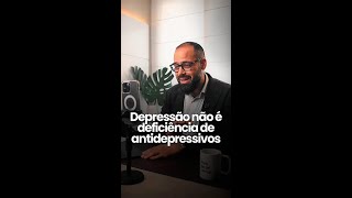 Depressão não é deficiência de antidepressivos [upl. by Egni]