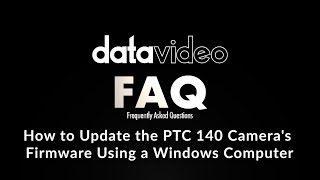 Datavideo FAQ  How to Update the PTC 140 Cameras Firmware Using a Windows Computer [upl. by Antonetta]