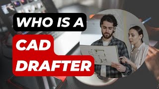 Who is a CAD Drafter  Things You need to know about CAD Drafters [upl. by Durrell846]