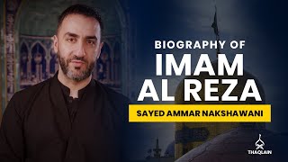 11  Biography of Imam Ali Ibn Musa alReza  Sayed Ammar Nakshawani [upl. by Friede]