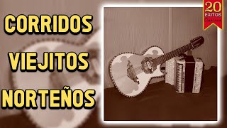 CORRIDOS VIEJITOS NORTEÑOS  20 EXITOS CLÁSICOS [upl. by Turino145]