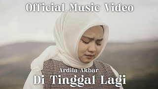 Di Tinggal Lagi  Ardila Akbar  Official Music Video [upl. by Kitchen]