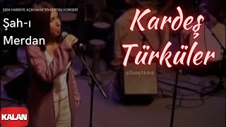 Kardeş Türküler  Şahı Merdan  Live Concert © 2004 Kalan Müzik [upl. by Aissatsana]