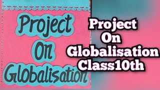 Project on Globalisation Class10th History Geography amp Economics Project Class10th CBSE 202324 [upl. by Uhayile829]