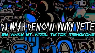 DJ MASIH DENGAN VINKY YETE BY VINKY YT VIRAL TIKTOK MENGKANE [upl. by Uehttam]