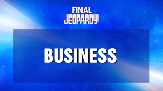 Business  Final Jeopardy  JEOPARDY [upl. by Singhal]