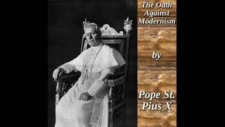 The Oath Against Modernism by Pope St Pius X [upl. by Nilre957]