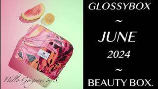 GLOSSYBOX JUNE 2024 Beauty Box FULLSPOILERS [upl. by Thurston]