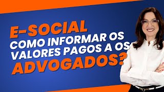 COMO INFORMAR OS VALORES PAGOS A OS ADVOGADOS NO ESOCIAL  RECLAMATÃ“RIA TRABALHISTA [upl. by Nosiaj]