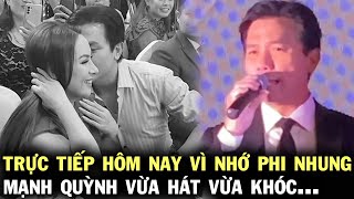 Bài song ca nhưng phải hát 1 mình hôm nay Mạnh Quỳnh khóc ngay trên sân khấu vì nhớ Phi Nhung [upl. by Yarised]