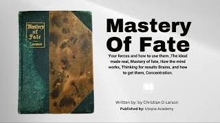 Mastery Of Fate By Christian D Larson How the mind Works and Concentration [upl. by Ezeerb603]