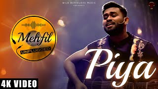 Piya  Mehfil Unplugged  Udit Saxena  Wild Buffaloes Music  Track 14 [upl. by Eshman]