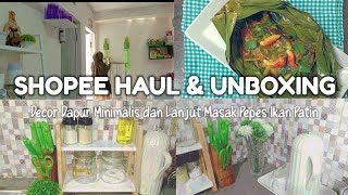 SHOPEE HAUL amp UNBOXING  DECOR DAPUR MINIMALIS DAN LANJUT MASAK PEPES IKAN PATIN 13 [upl. by Chapell738]