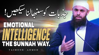 Emotional Intelligence  The Sunnah ﷺ Way  Jazbaat Ko Sambhalna Seekhain  Taimoor Ahmed [upl. by Cooper]