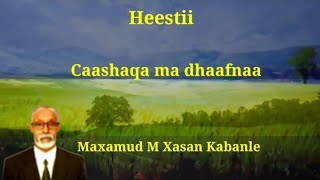 Heestii Caashaqa Ma Dhaafnaa Lyrics Maxamuud M Xasan Kabanle [upl. by Ardnosac358]