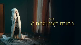 ở nhà một mình  52Hz Official MV [upl. by Resiak]