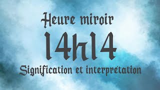 🔮 HEURE MIROIR 14h14  Signification et Interprétation angélique [upl. by Neved853]