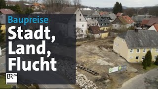 Baupreise steigen in ungeahnte Höhen Stadt Land Flucht  Kontrovers  BR24 [upl. by Bean]