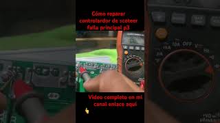 COMO REPARAR CONTROLADOR DE SCOOTERS FALLA PRINCIPAL p3 [upl. by Bannerman]