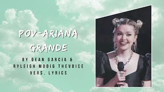 PovAriana Grande by Gean Garcia amp Ryleigh Modig Lyrics ✨ The Voice Version [upl. by Muhammad]