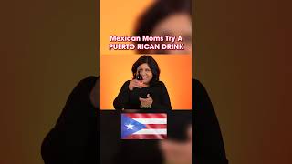 Mexican Moms try Puerto Rican Drinks 🇵🇷😋 [upl. by Anoiek]