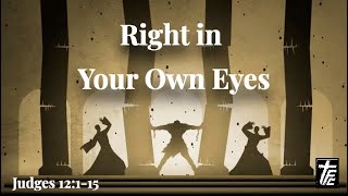 Right in Your Own Eyes Judges 12115 [upl. by Kapeed334]