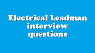 Electrical Leadman interview questions [upl. by Loggins]