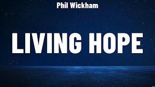 Phil Wickham  Living Hope Lyrics Hillsong Worship Darlene Zschech Phil Wickham [upl. by Litch]