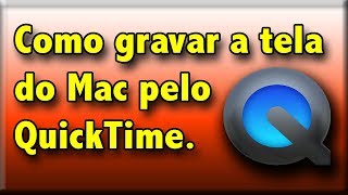 Como gravar a tela do Mac pelo QuickTime  Para fazer tutorial [upl. by Sivram]