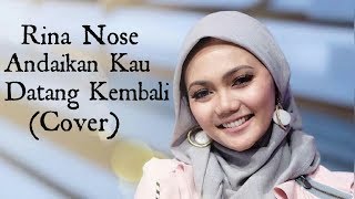 RINA NOSE  ANDAIKAN KAU DATANG KEMBALI COVER [upl. by Huskamp]