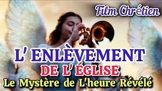 FILM CHRETIEN  L ENLEVEMENT DE L EGLISE  Le Mystère de L Heure Révélé 😀😍🙏🏽 [upl. by Maidy]