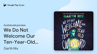 We Do Not Welcome Our TenYearOld Overlord by Garth Nix · Audiobook preview [upl. by Joung]