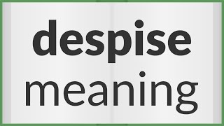 Despise  meaning of Despise [upl. by Rimma]