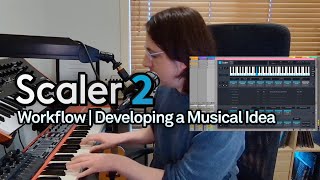 Scaler 2 Workflow  Developing a Musical Idea [upl. by Hobey]