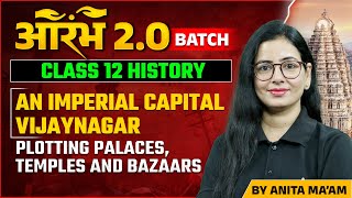 An Imperial Capital Vijaynagar Class 12 History  Plotting Palaces Temples amp Bazaars  Anita Maam [upl. by Daeriam172]