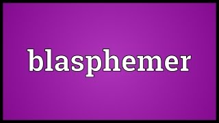 Blasphemer Meaning [upl. by Cheyney761]